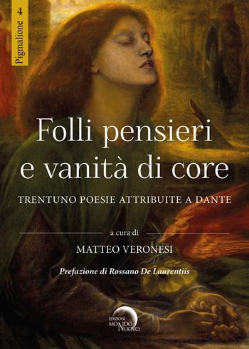 Folli pensieri e vanità di core. Trentuno poesie attribuite a Dante  - Libro Mondo Nuovo 2021, Pigmalione. Arte e altre seduzioni | Libraccio.it