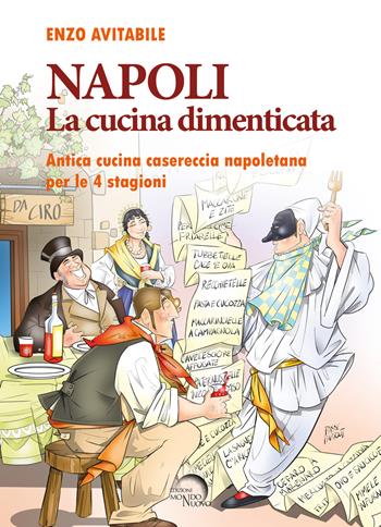 Napoli. La cucina dimenticata. Antica cucina casereccia napoletana per le 4 stagioni - Enzo Avitabile - Libro Mondo Nuovo 2021 | Libraccio.it