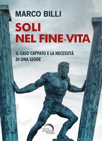 Soli nel fine-vita. Il caso Cappato e la necessità di una legge - Marco Billi - Libro Mondo Nuovo 2021 | Libraccio.it