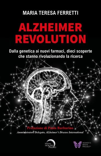 Alzheimer revolution. Dalla genetica ai nuovi farmaci, dieci scoperte che stanno rivoluzionando la ricerca - Maria Teresa Ferretti - Libro Mondo Nuovo 2022, Tascabili da viaggio | Libraccio.it