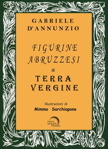 Figurine abruzzesi di Terra Vergine - Gabriele D'Annunzio - Libro Mondo Nuovo 2022, Pigmalione. Arte e altre seduzioni | Libraccio.it