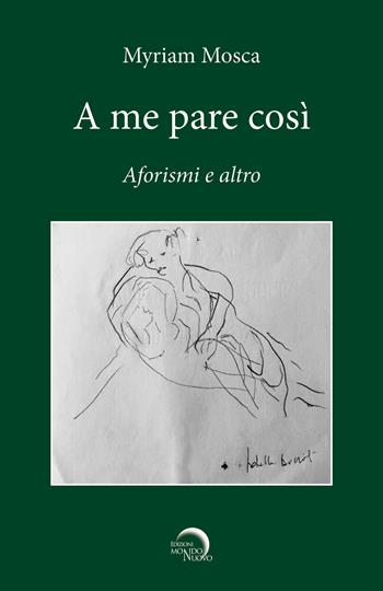 A me pare così. Aforismi e altro - Myriam Mosca - Libro Mondo Nuovo 2022, Tascabili da viaggio | Libraccio.it
