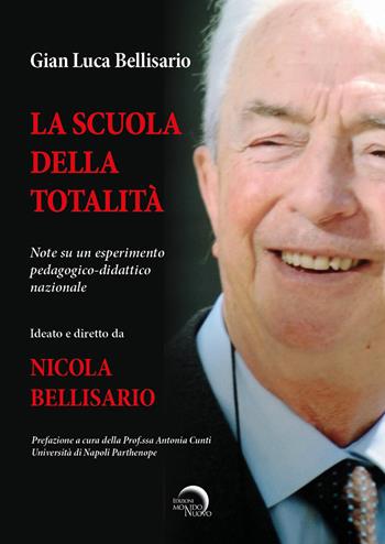 La scuola della totalità. Note su un esperimento pedagogico-didattico nazionale - Gian Luca Bellisario - Libro Mondo Nuovo 2022 | Libraccio.it