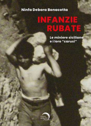 Infanzie rubate. Le miniere e i loro «carusi» - Ninfa Debora Bonacotta - Libro Mondo Nuovo 2022, Nuova Babele | Libraccio.it