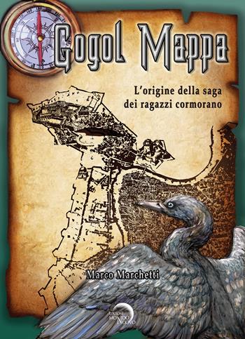 Gogol mappa. L'origine della saga dei ragazzi cormorano - Marco Marchetti - Libro Mondo Nuovo 2022, Avalon | Libraccio.it