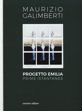 Progetto Emilia. Prime istantanee. Catalogo della mostra (10 aprile-9 giugno 2019). Ediz. a colori - Maurizio Galimberti - Libro Corsiero Editore 2019, La galleria | Libraccio.it