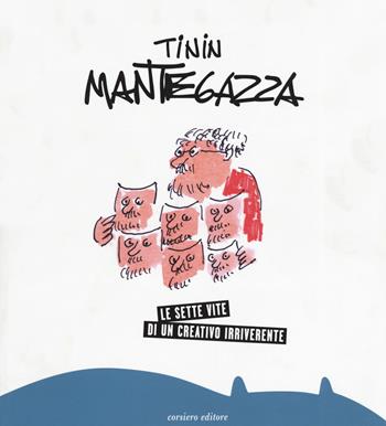 Le sette vite di un creativo irriverente. Ediz. a colori - Tinin Mantegazza - Libro Corsiero Editore 2019, Cataloghi | Libraccio.it