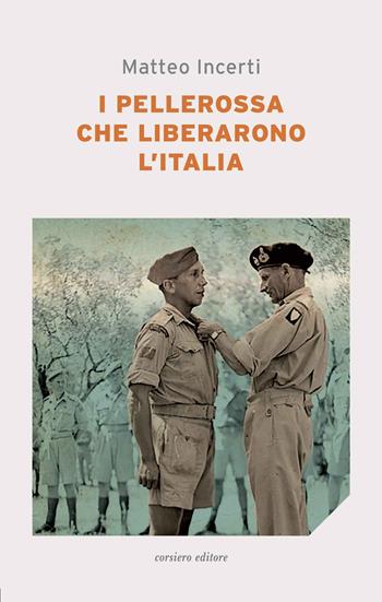 I pellerossa che liberarono l'Italia - Matteo Incerti - Libro Corsiero Editore 2020, La locanda | Libraccio.it