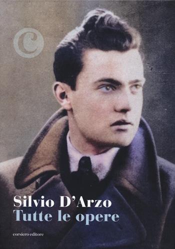 Tutte le opere - Silvio D'Arzo - Libro Corsiero Editore 2025, Isole | Libraccio.it