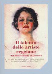 Il talento delle artiste reggiane dal Rinascimento al Duemila. Ediz. illustrata