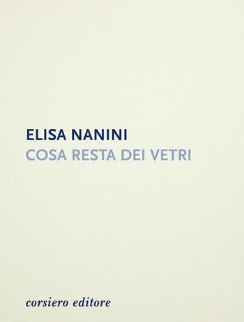 Cosa resta dei vetri - Elisa Nanini - Libro Corsiero Editore 2020, Strumenti umani | Libraccio.it