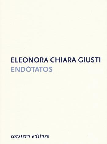Endotatos - Eleonora Chiara Giusti - Libro Corsiero Editore 2020, Strumenti umani | Libraccio.it