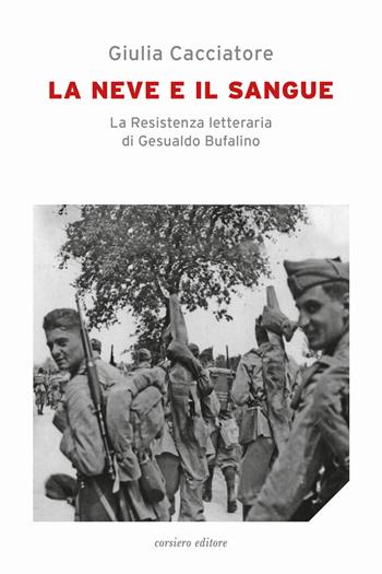 La neve e il sangue. La resistenza letteraria di Gesualdo Bufalino - Giulia Cacciatore - Libro Corsiero Editore 2021, Il cannocchiale | Libraccio.it