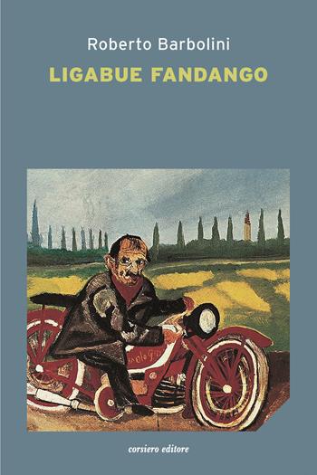Ligabue fandango - Roberto Barbolini - Libro Corsiero Editore 2020, La locanda | Libraccio.it