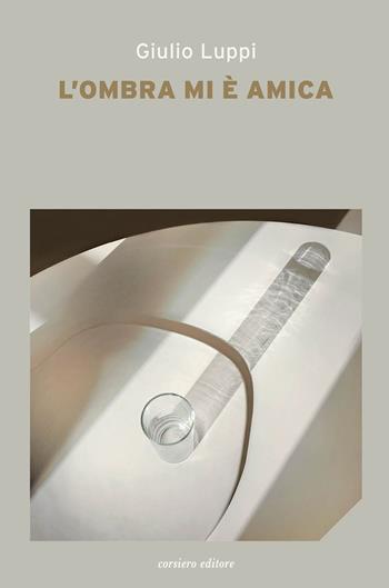 L' ombra mi è amica - Giulio Luppi - Libro Corsiero Editore 2021, La locanda | Libraccio.it