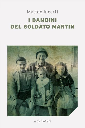 I bambini del soldato Martin - Matteo Incerti - Libro Corsiero Editore 2021, La locanda | Libraccio.it