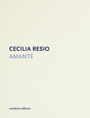 Amante - Cecilia Resio - Libro Corsiero Editore 2024, Strumenti umani | Libraccio.it