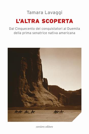 L' altra scoperta. Dal Cinquecento dei conquistatori al Duemila della prima senatrice nativa americana - Tamara Lavaggi - Libro Corsiero Editore 2022, Il cannocchiale | Libraccio.it