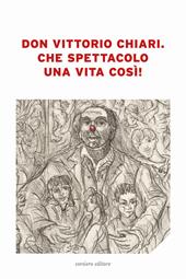 Don Vittorio Chiari. Che spettacolo una vita così!