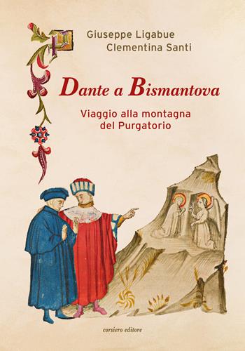 Dante a Bismantova. Viaggio alla montagna del Purgatorio - Giuseppe Ligabue, Clementina Santi - Libro Corsiero Editore 2021, Fuori collana | Libraccio.it
