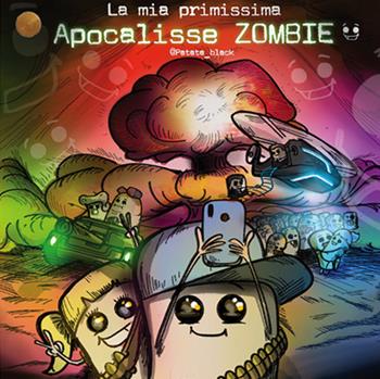 La mia primissima apocalisse zombie - Patata Black - Libro Poliniani 2019 | Libraccio.it