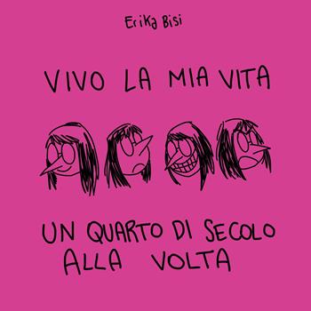 Vivo la mia vita un quarto di secolo alla volta - Erika Bisi - Libro Poliniani 2019 | Libraccio.it