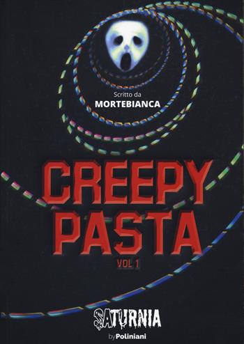 Creepypasta. Vol. 1 - Mortebianca - Libro Poliniani 2020, Saturnia | Libraccio.it