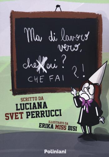 Ma di lavoro vero, cheffài? - Luciana "Svet" Perrucci, Svet - Libro Poliniani 2020 | Libraccio.it