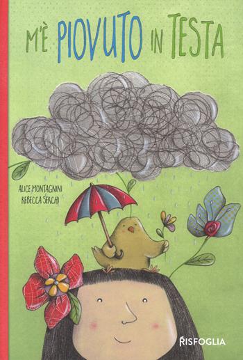 M'è piovuto in testa. Ediz. a colori - Alice Montagnini, Rebecca Serchi - Libro Risfoglia Editore 2019, Piccoli mondi | Libraccio.it