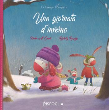 Una giornata d'inverno. La famiglia Coniglietti. Ediz. a colori - Nadia Al Omari - Libro Risfoglia Editore 2019, Piccoli mondi | Libraccio.it