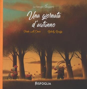 Una giornata d'autunno. La famiglia Coniglietti. Ediz. a colori - Nadia Al Omari - Libro Risfoglia Editore 2019, Piccoli mondi | Libraccio.it