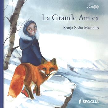 La grande amica. Ediz. a colori - Sonja Sofia Masiello - Libro Risfoglia Editore 2019, Sbuffibaffi | Libraccio.it