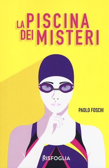 La piscina dei misteri - Paolo Foschi - Libro Risfoglia Editore 2019, Giovani sospetti | Libraccio.it