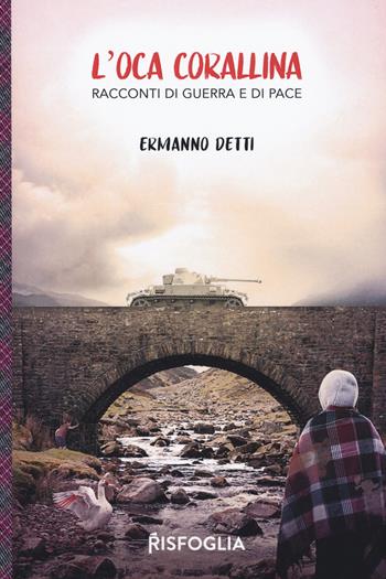 L' oca corallina. Racconti di guerra e di pace - Ermanno Detti - Libro Risfoglia Editore 2020, Giovani mondi | Libraccio.it