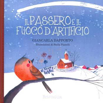 Il passero e il fuoco d'artificio - Giancarla Dapporto - Libro Risfoglia Editore 2020 | Libraccio.it