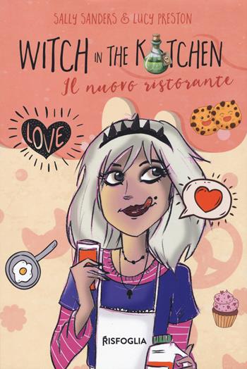 Witch in the kitchen. Il nuovo ristorante - Sally Sanders, Lucy Preston - Libro Risfoglia Editore 2021 | Libraccio.it