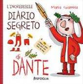 L' incredibile diario segreto di Dante. Ediz. a colori
