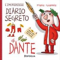 L' incredibile diario segreto di Dante. Ediz. a colori - Maria Gianola - Libro Risfoglia Editore 2021, Piccoli mondi | Libraccio.it