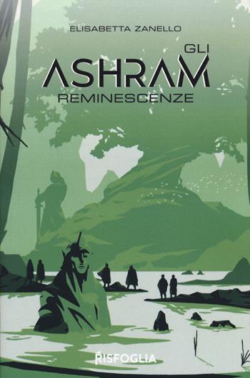Reminescenze. Gli Ashram. Vol. 2 - Elisabetta Zanello - Libro Risfoglia Editore 2021 | Libraccio.it
