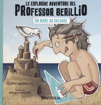 Un mare da salvare. Le esplosive avventure del professor Berillio - Filippo Barbacini - Libro Risfoglia Editore 2021 | Libraccio.it