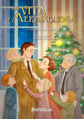 La vita è meravigliosa - Chiara Santarelli - Libro Risfoglia Editore 2021, Piccoli mondi | Libraccio.it