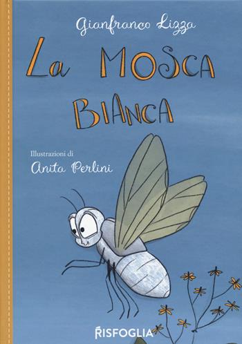 La mosca bianca - Gianfranco Lizza - Libro Risfoglia Editore 2021, Piccoli mondi | Libraccio.it