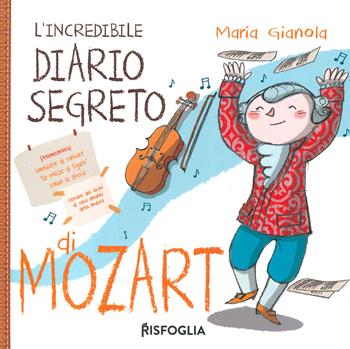 L'incredibile diario segreto di Mozart - Maria Gianola - Libro Risfoglia Editore 2022 | Libraccio.it