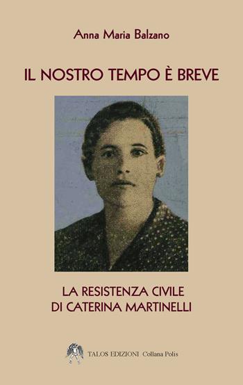 Il nostro tempo è breve - Anna Maria Balzano - Libro Talos Edizioni 2019, Polis | Libraccio.it