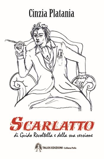 Scarlatto - Cinzia Platania - Libro Talos Edizioni 2020, Polis | Libraccio.it