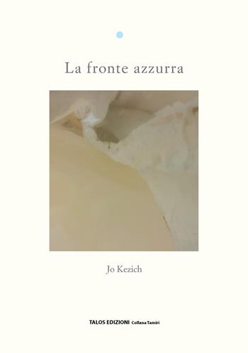 La fronte azzurra - Jo Kezich, Francesca Kezich - Libro Talos Edizioni 2022, Tamiri | Libraccio.it