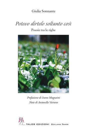 Potevo dirtelo soltanto così - Giulia Sonnante - Libro Talos Edizioni 2023, Tamiri | Libraccio.it