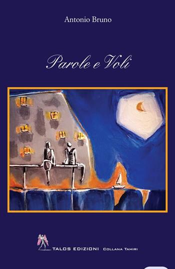 Parole e voli - Antonio Bruno - Libro Talos Edizioni 2023, Tamiri | Libraccio.it