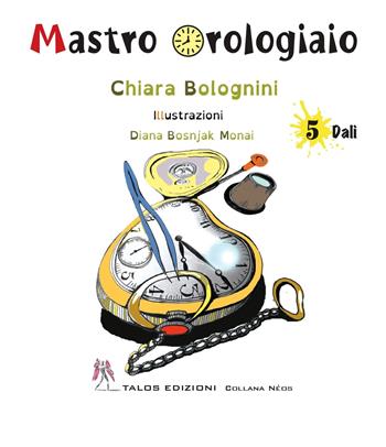 Mastro Orologiaio - Chiara Bolognini - Libro Talos Edizioni 2024, Néos | Libraccio.it