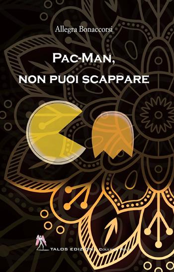 Pac-Man, non puoi scappare - Allegra Bonaccorsi - Libro Talos Edizioni 2024, Polis | Libraccio.it